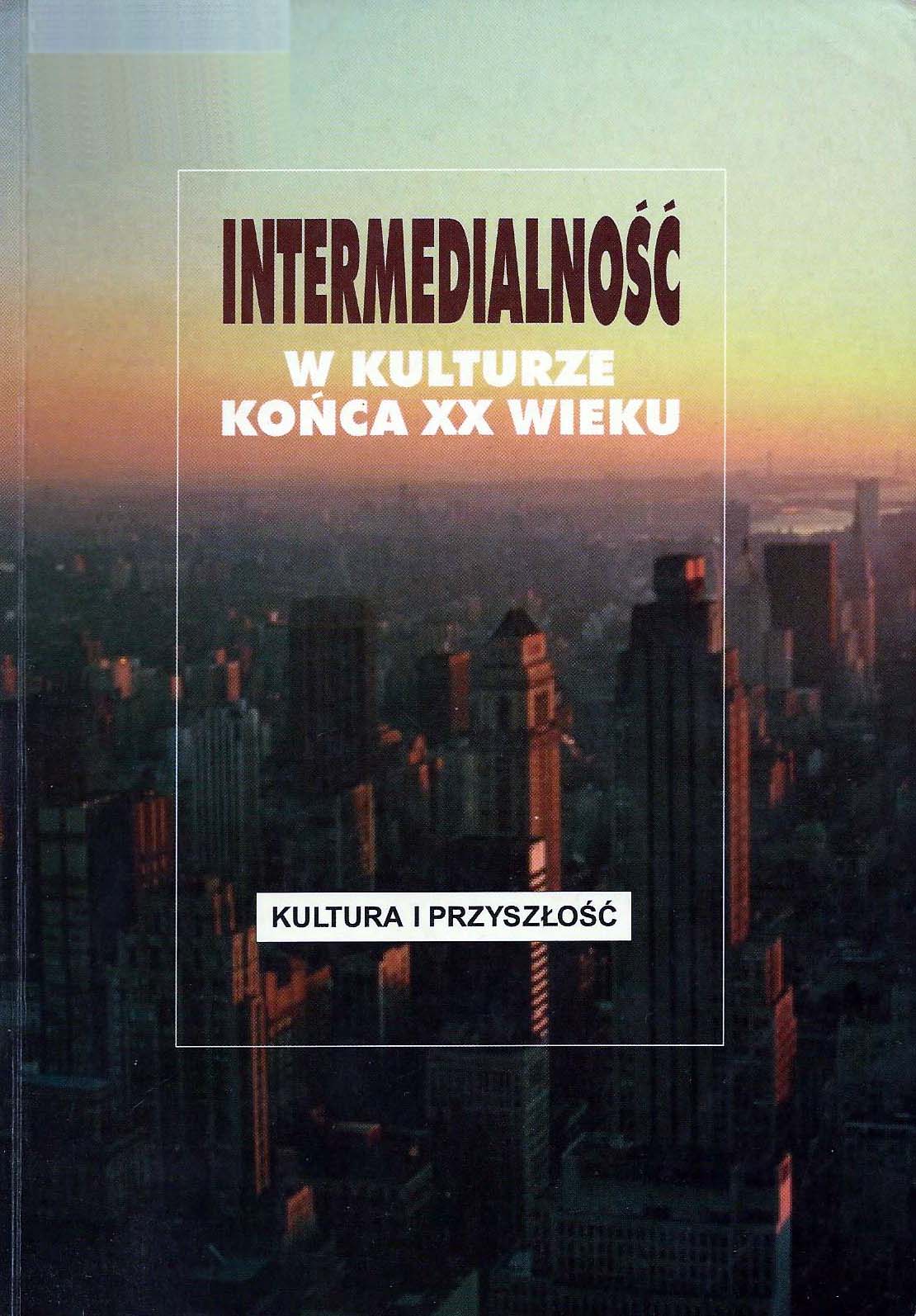 INTERMEDIALNOŚĆ W KULTURZE KOŃCA XX WIEKU